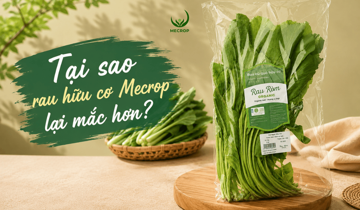 Tai sao Rau huu co Mecrop lai dat hon